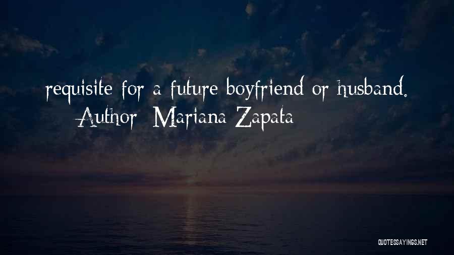 For My Future Boyfriend Quotes By Mariana Zapata