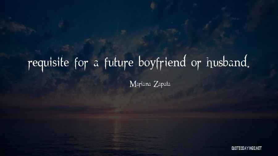 For My Future Boyfriend Quotes By Mariana Zapata