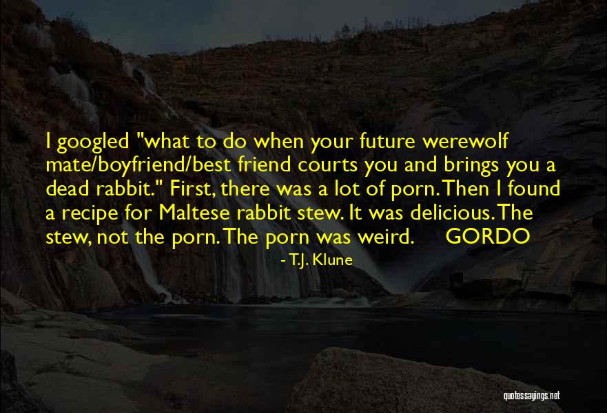 For My Future Boyfriend Quotes By T.J. Klune For My Future Boyfriend Quotes By T.J. Klune