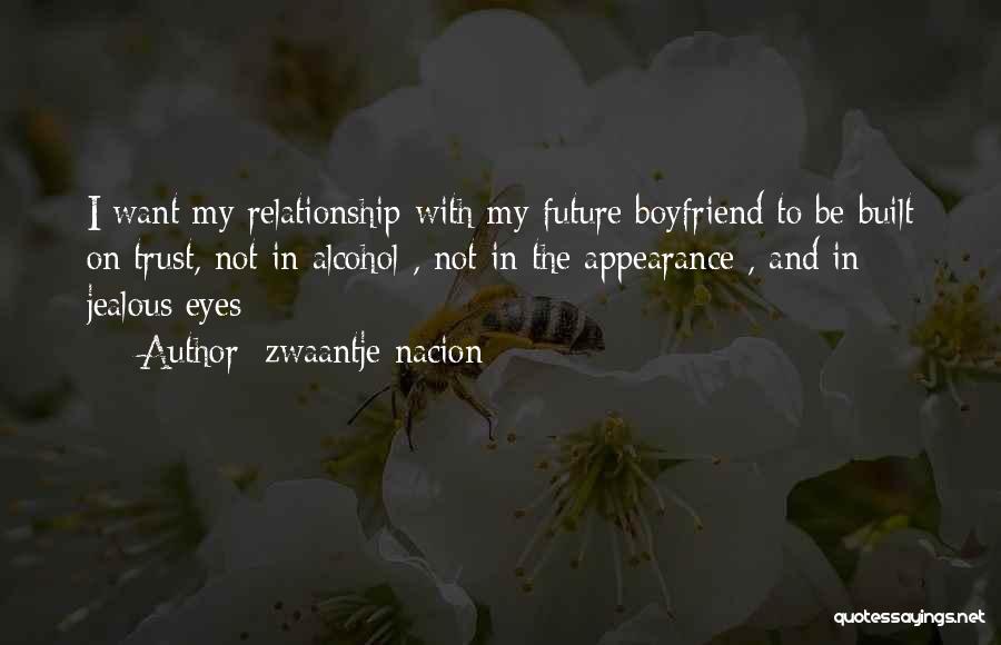 For My Future Boyfriend Quotes By Zwaantje Nacion