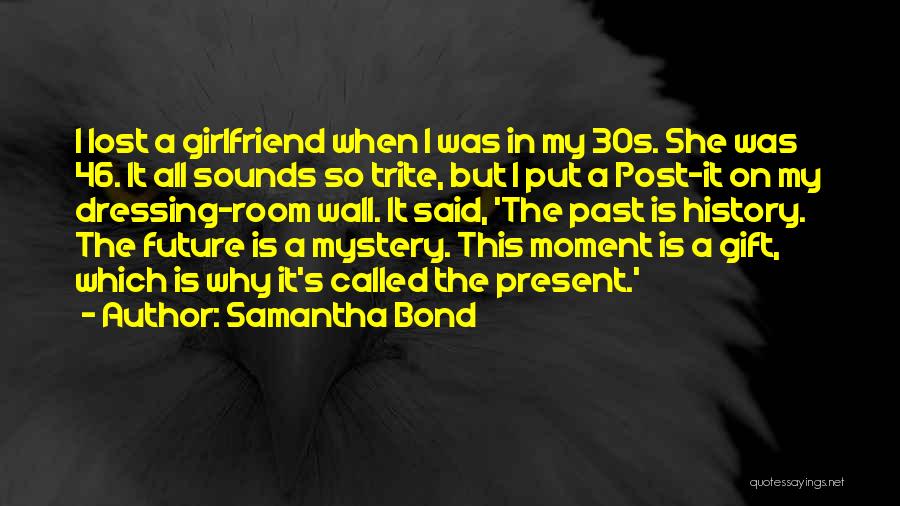For My Future Girlfriend Quotes By Samantha Bond