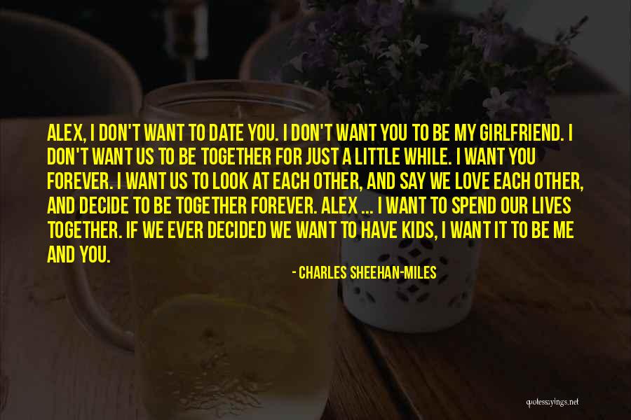 For My Girlfriend Quotes By Charles Sheehan-Miles