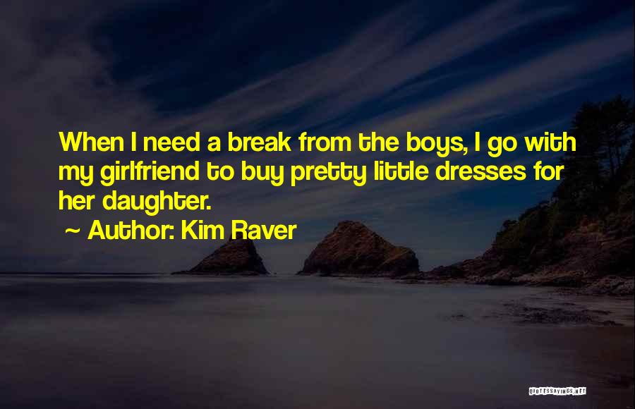 For My Girlfriend Quotes By Kim Raver