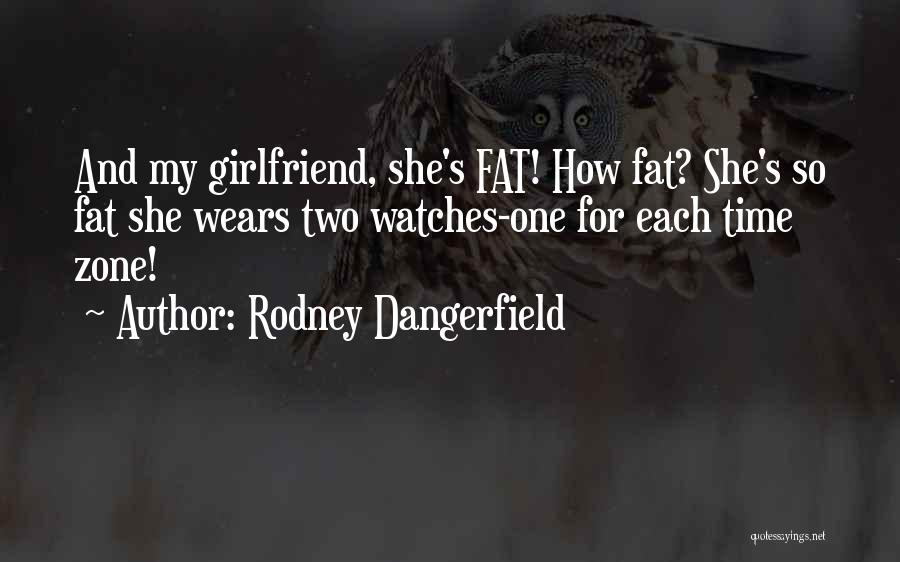 For My Girlfriend Quotes By Rodney Dangerfield