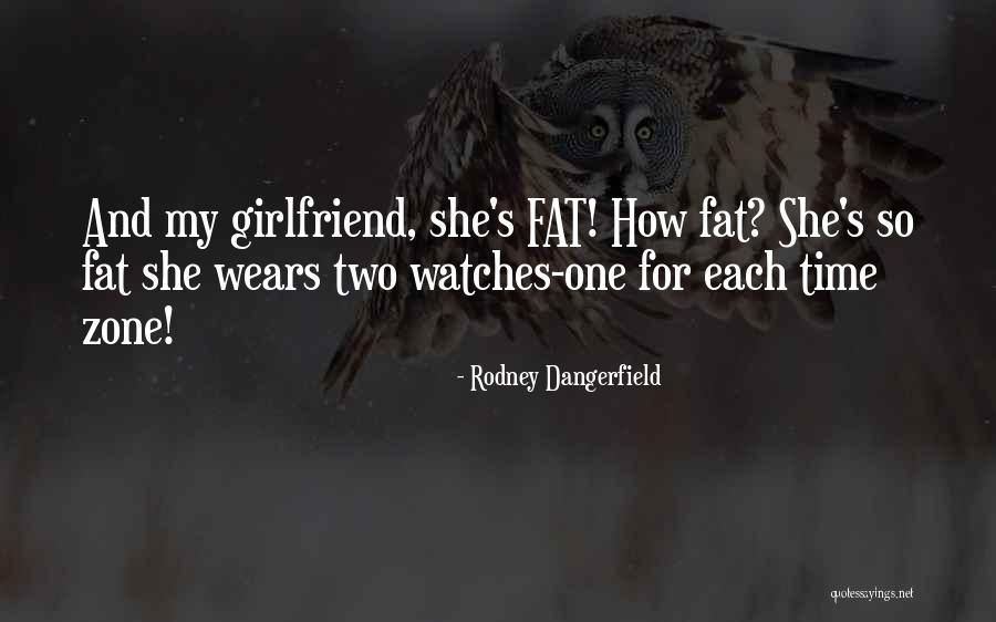 For My Girlfriend Quotes By Rodney Dangerfield