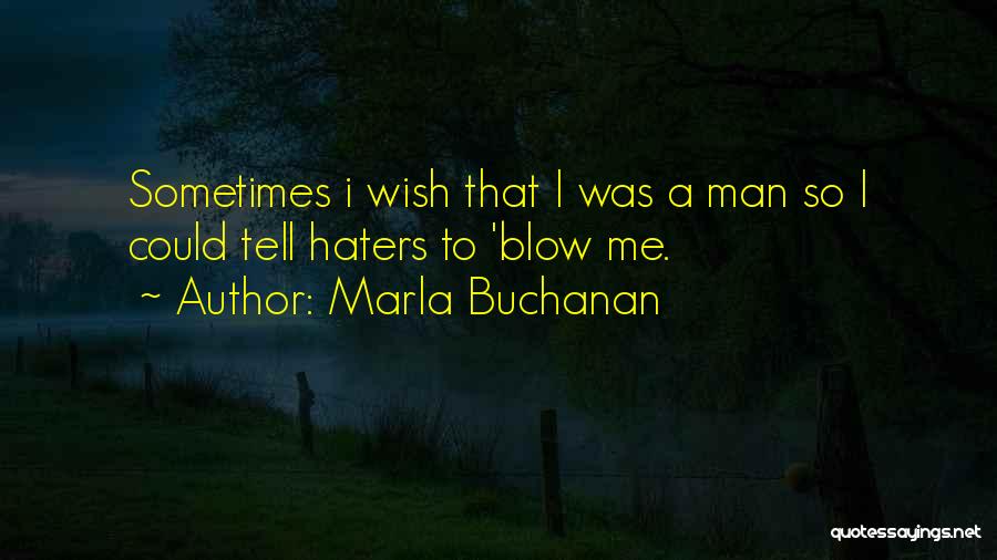 For My Haters Quotes By Marla Buchanan