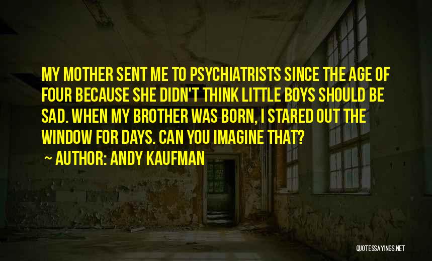 For My Little Brother Quotes By Andy Kaufman