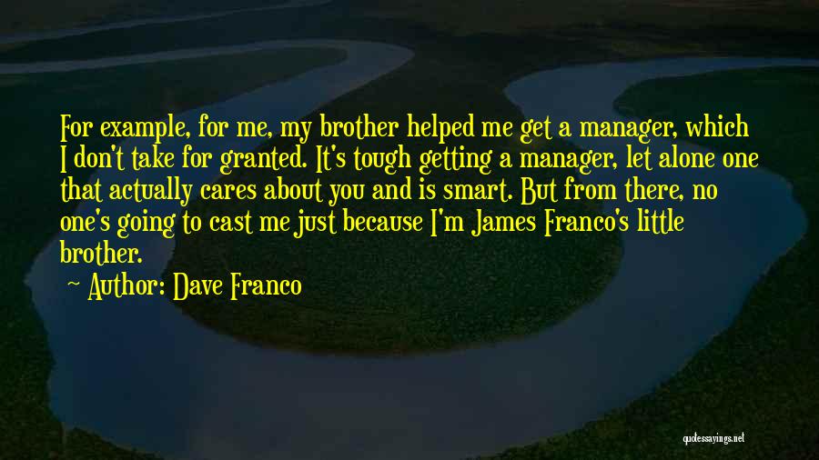 For My Little Brother Quotes By Dave Franco