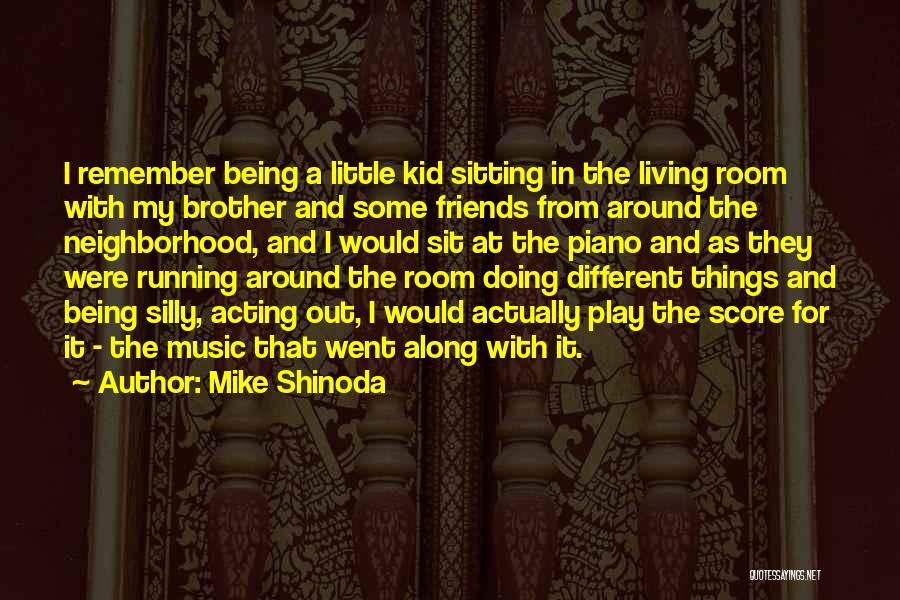 For My Little Brother Quotes By Mike Shinoda
