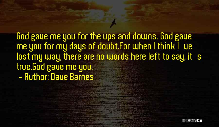 For My True Love Quotes By Dave Barnes