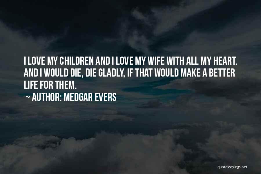 For My Wife Love Quotes By Medgar Evers