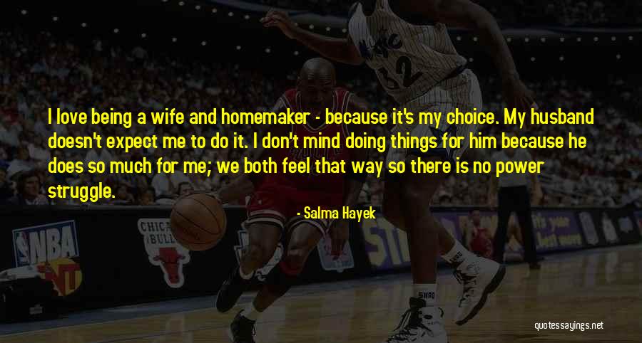 For My Wife Love Quotes By Salma Hayek