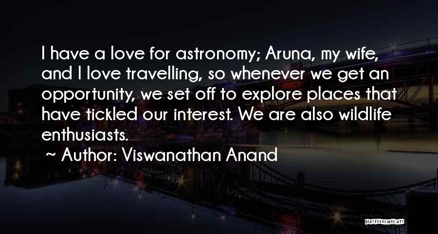 For My Wife Love Quotes By Viswanathan Anand