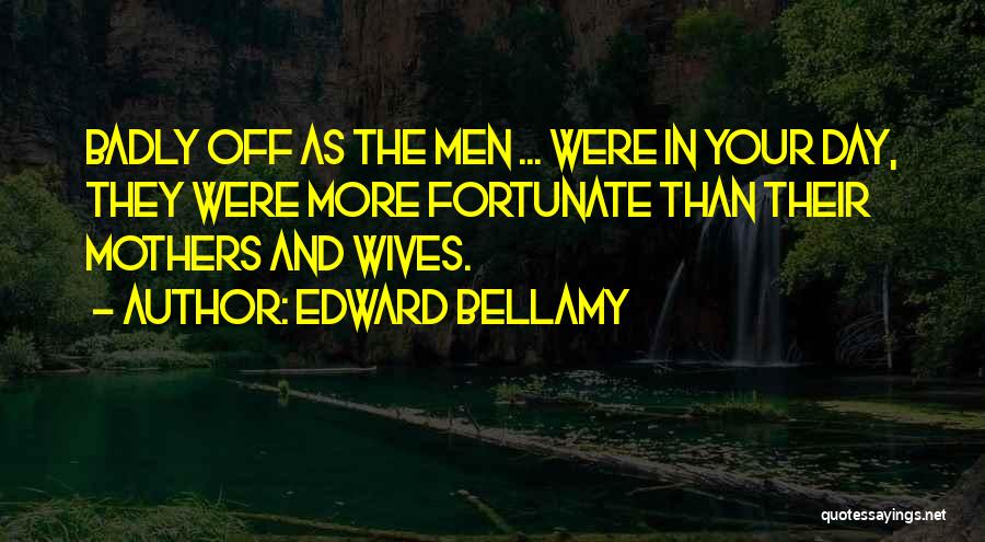 For My Wife Mothers Day Quotes By Edward Bellamy