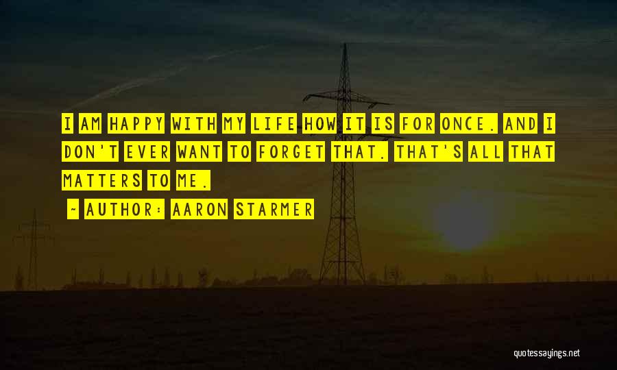 For Once In My Life I'm Happy Quotes By Aaron Starmer