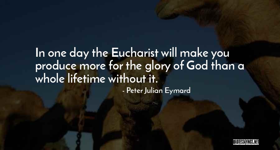 For One Day More Quotes By Peter Julian Eymard For One Day More Quotes By Peter Julian Eymard