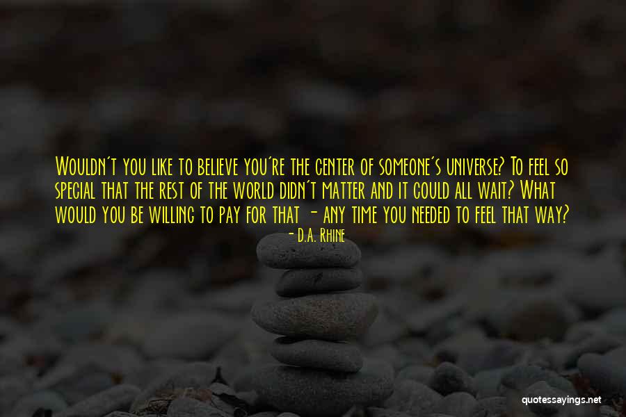 For Someone Special Quotes By D.A. Rhine For Someone Special Quotes By D.A. Rhine