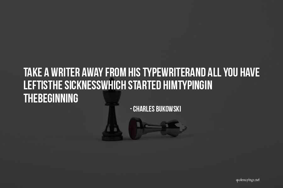 For The Beginning Writer Quotes By Charles Bukowski For The Beginning Writer Quotes By Charles Bukowski