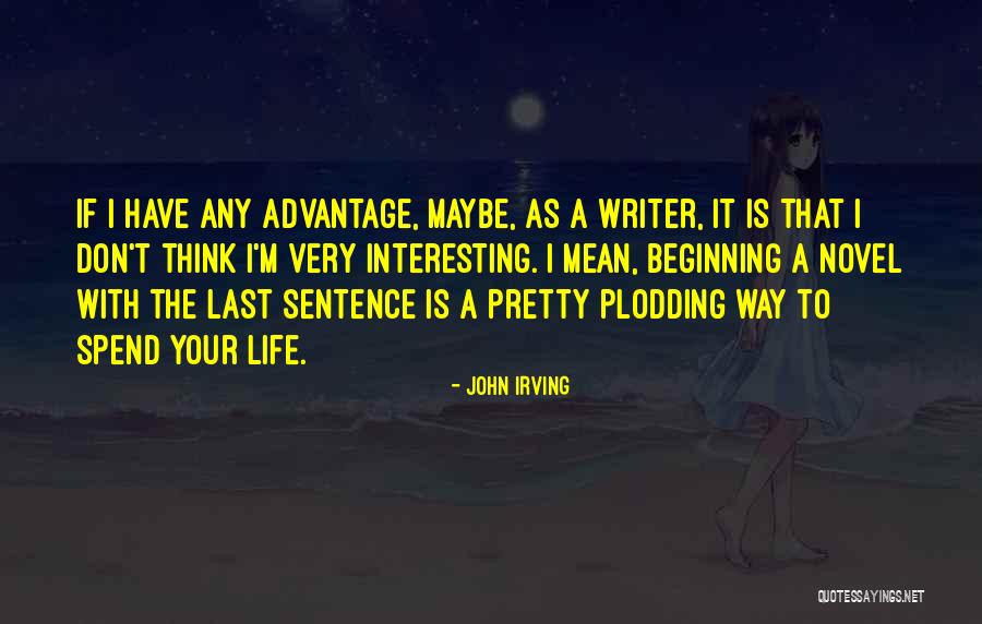 For The Beginning Writer Quotes By John Irving For The Beginning Writer Quotes By John Irving