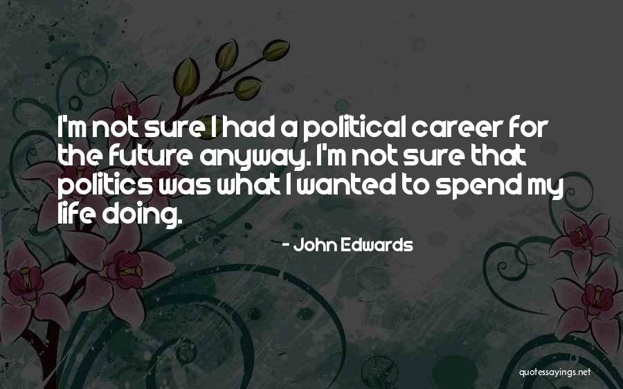 For The Future Quotes By John Edwards For The Future Quotes By John Edwards