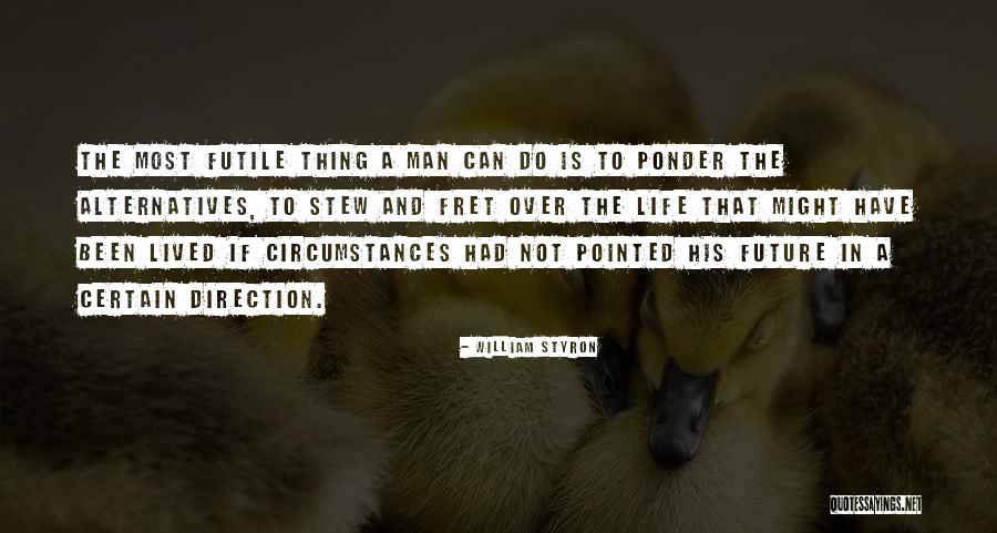 For The Future To Ponder Quotes By William Styron For The Future To Ponder Quotes By William Styron