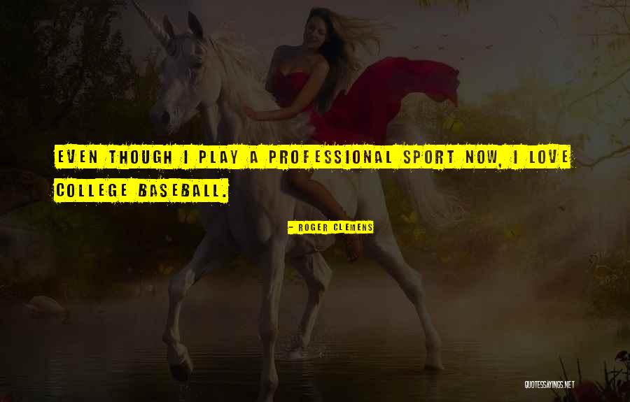 For The Love Of Baseball Quotes By Roger Clemens For The Love Of Baseball Quotes By Roger Clemens