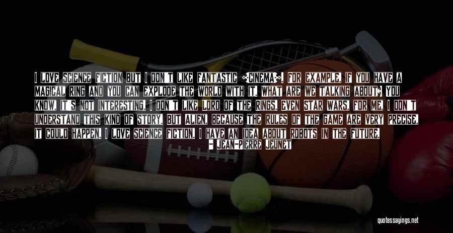 For The Love Of The Game Quotes By Jean-Pierre Jeunet For The Love Of The Game Quotes By Jean-Pierre Jeunet