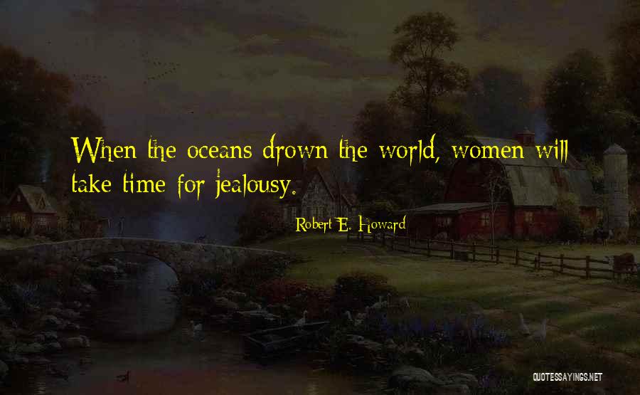 For The Oceans Quotes By Robert E. Howard For The Oceans Quotes By Robert E. Howard