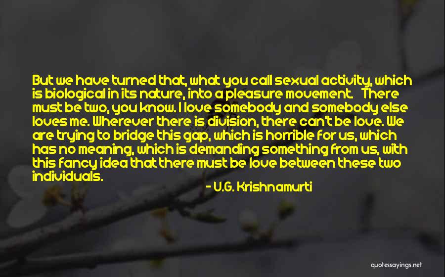 For U Love Quotes By U.G. Krishnamurti