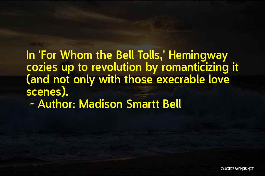 For Whom Bell Tolls Quotes By Madison Smartt Bell