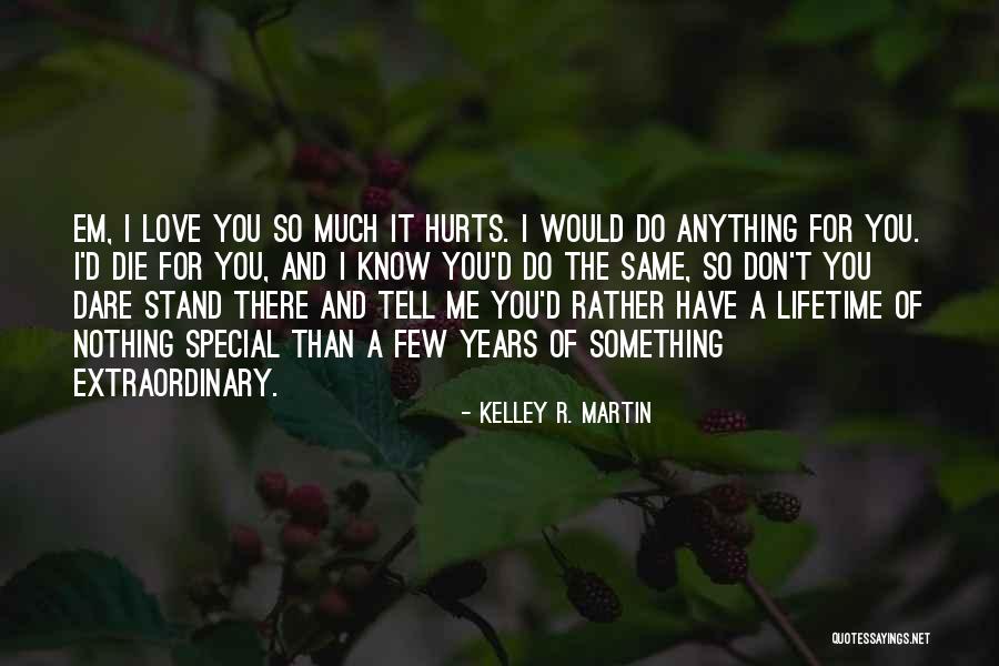 For You I Would Do Anything Quotes By Kelley R. Martin