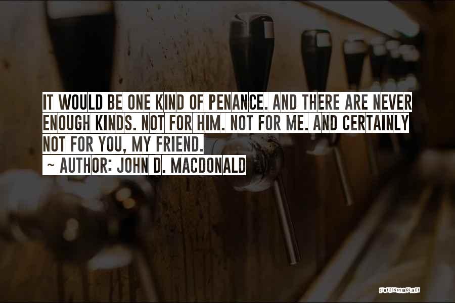 For You My Friend Quotes By John D. MacDonald