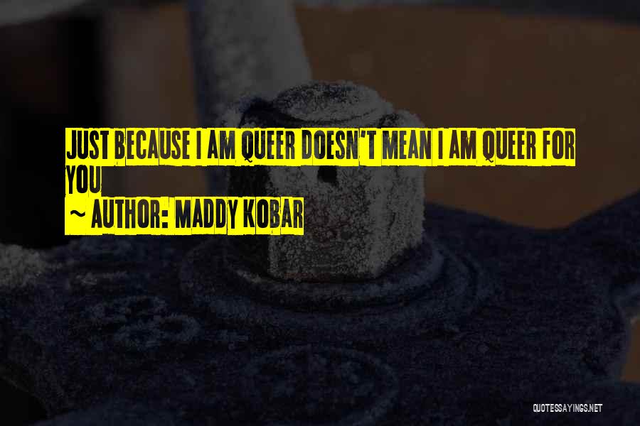 For You Quotes By Maddy Kobar