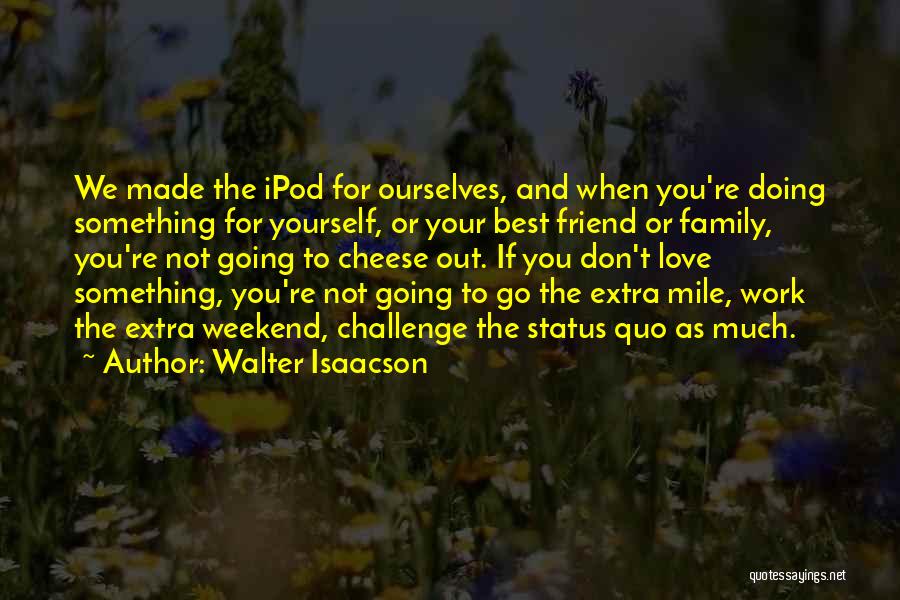 For Your Best Friend Quotes By Walter Isaacson