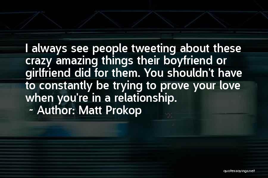 For Your Boyfriend Quotes By Matt Prokop