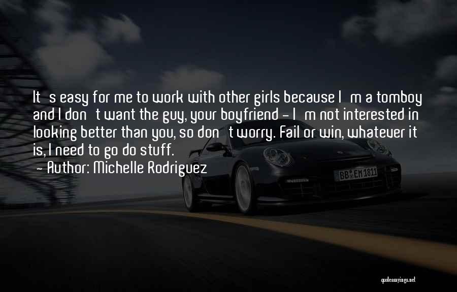 For Your Boyfriend Quotes By Michelle Rodriguez