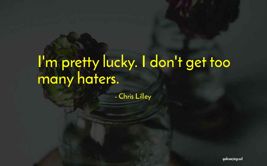 For Your Haters Quotes By Chris Lilley