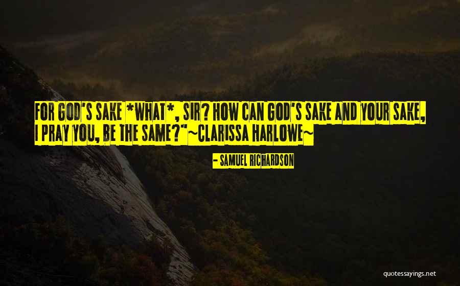 For Your Sake Quotes By Samuel Richardson For Your Sake Quotes By Samuel Richardson