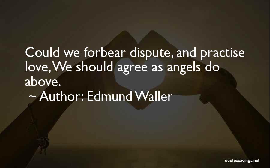 Forbear Quotes By Edmund Waller