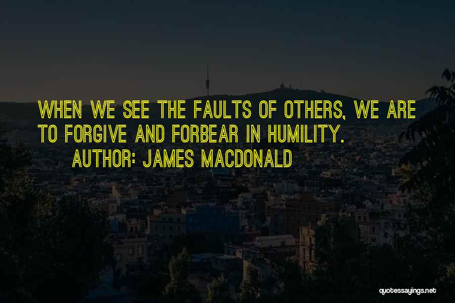 Forbear Quotes By James MacDonald