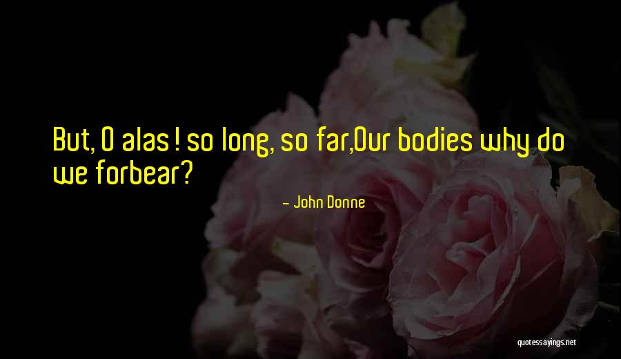 Forbear Quotes By John Donne