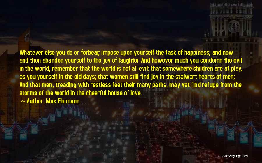 Forbear Quotes By Max Ehrmann