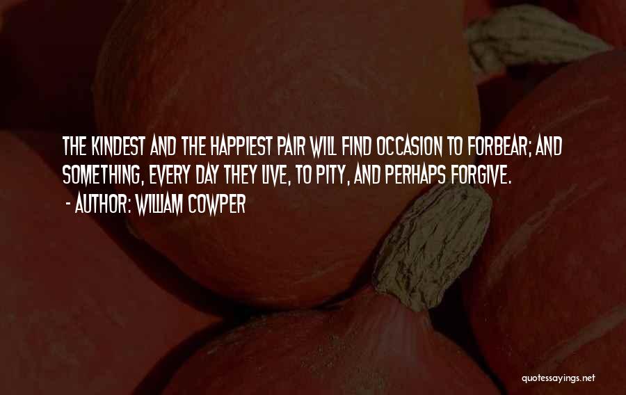 Forbear Quotes By William Cowper