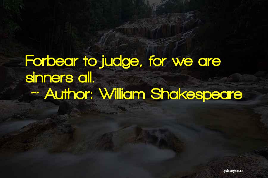 Forbear Quotes By William Shakespeare