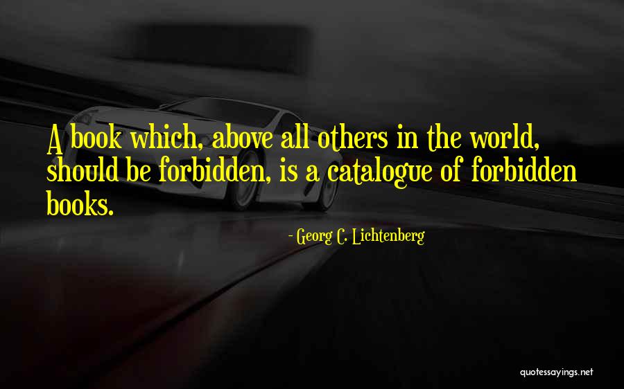 Forbidden Books Quotes By Georg C. Lichtenberg Forbidden Books Quotes By Georg C. Lichtenberg