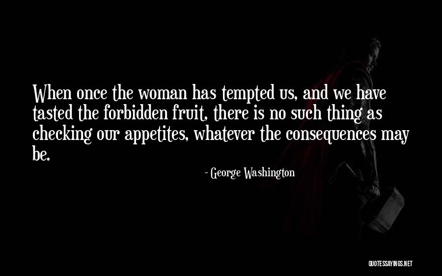 Forbidden Fruit Quotes By George Washington Forbidden Fruit Quotes By George Washington