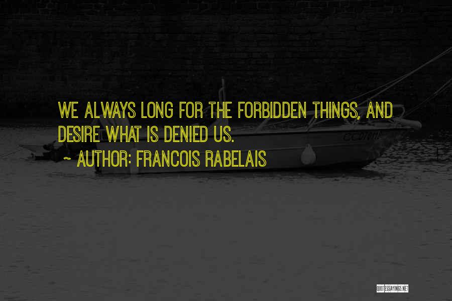Forbidden Things Quotes By Francois Rabelais