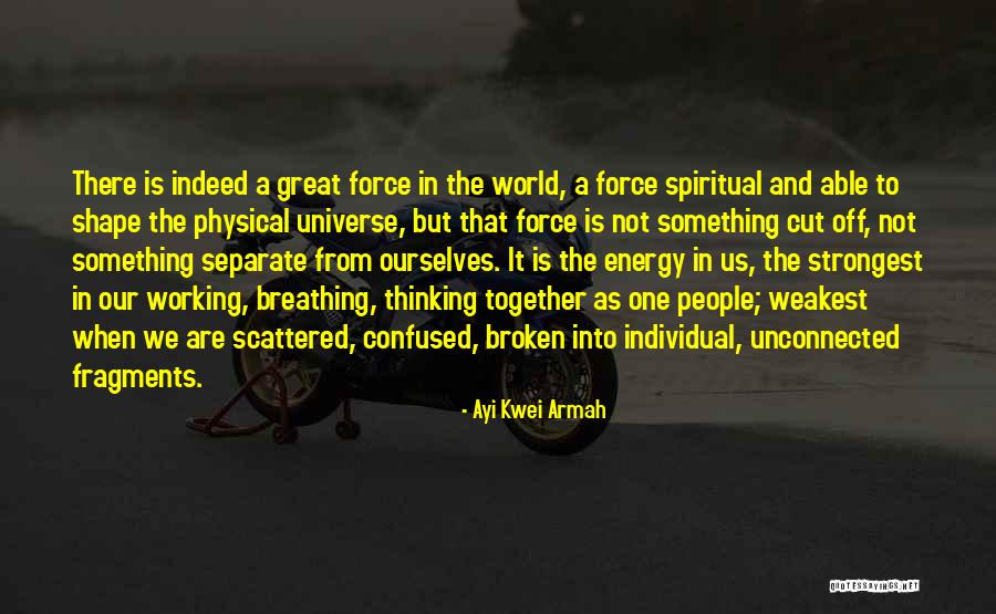 Force And Energy Quotes By Ayi Kwei Armah Force And Energy Quotes By Ayi Kwei Armah