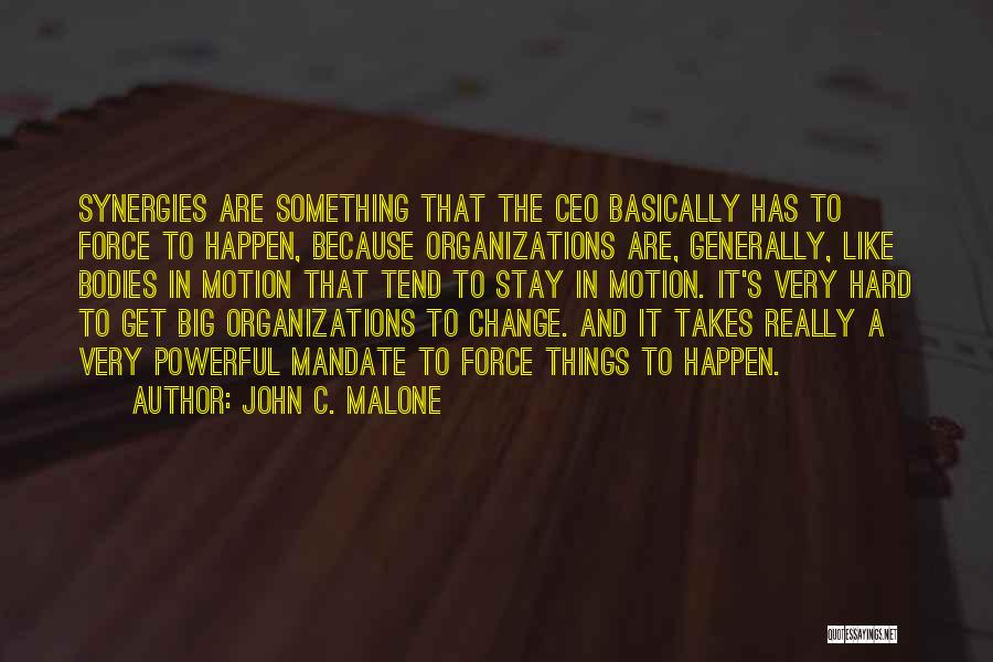 Force And Motion Quotes By John C. Malone