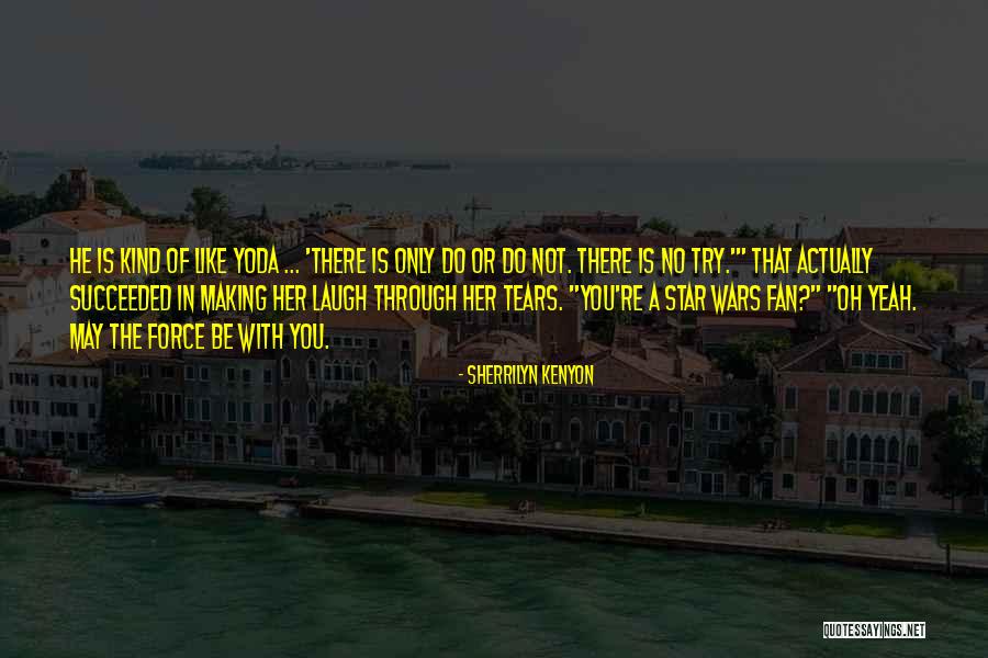 Force In Star Wars Quotes By Sherrilyn Kenyon Force In Star Wars Quotes By Sherrilyn Kenyon